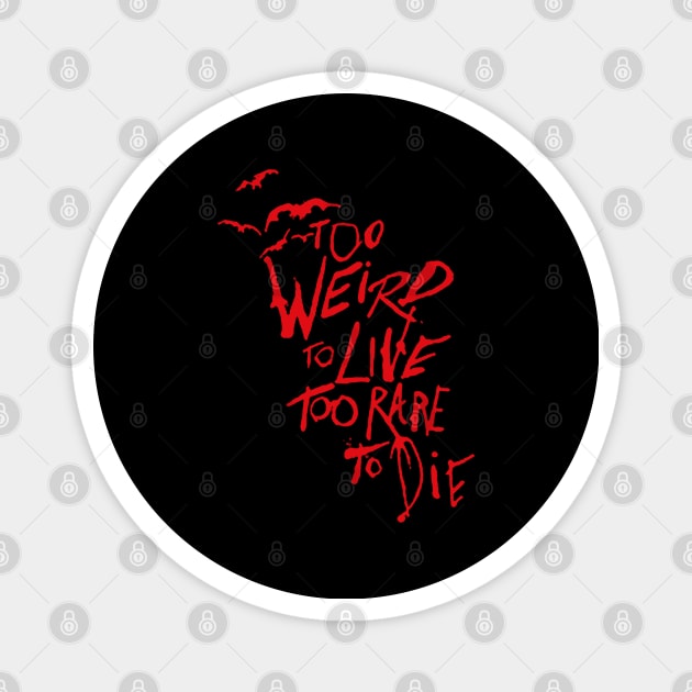 too weird to live too rare to die Magnet by deniadrian